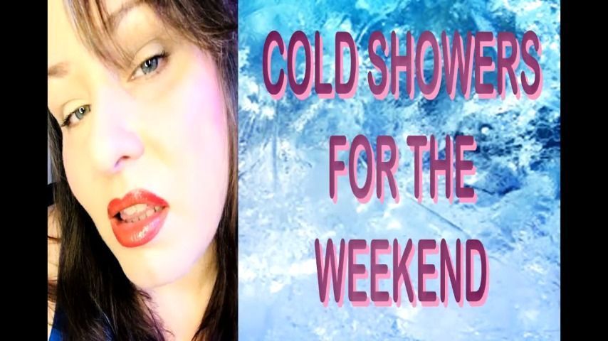 COLD SHOWERS FOR THE WEEKEND