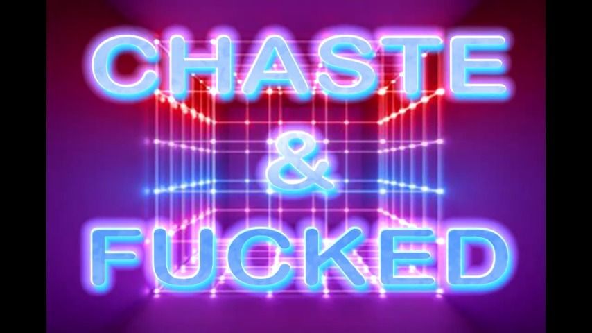 CHASTE &amp; FUCKED