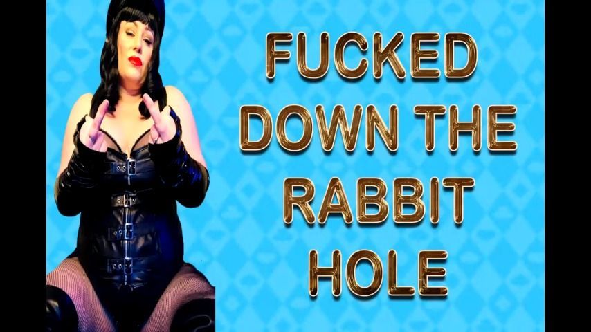 FUCKED DOWN THE RABBIT HOLE