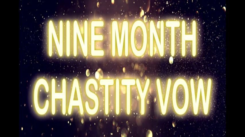 NINE MONTH CHASTITY VOW