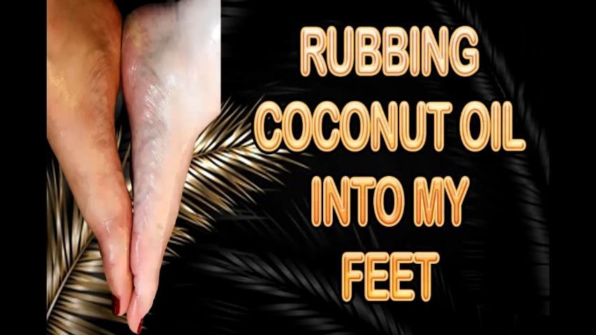 RUBBING COCONUT OIL INTO MY FEET