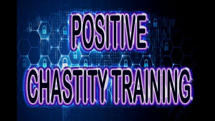 POSITIVE CHASTITY TRAINING