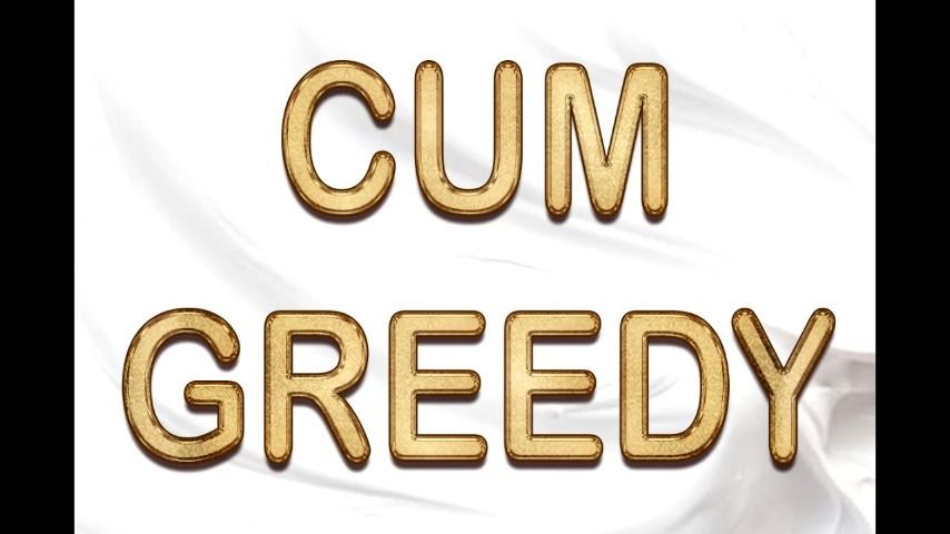 CUM GREEDY