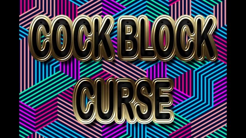 COCK BLOCK CURSE