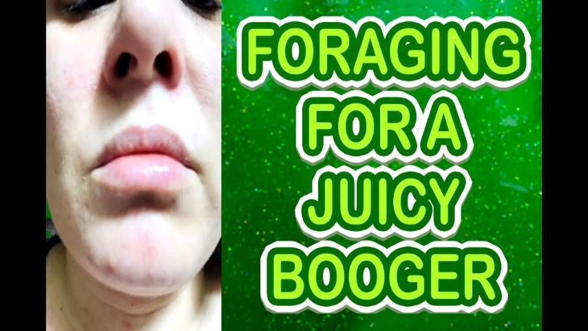 FORAGING FOR A JUICY BOOGER