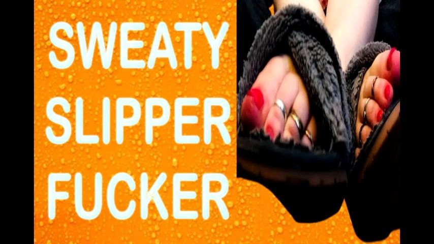 SWEATY SLIPPER FUCKER