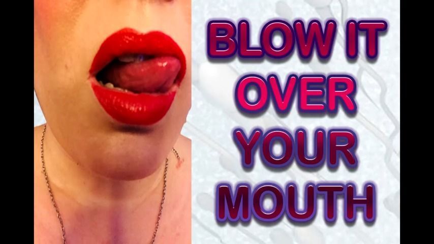 BLOW IT OVER YOUR MOUTH