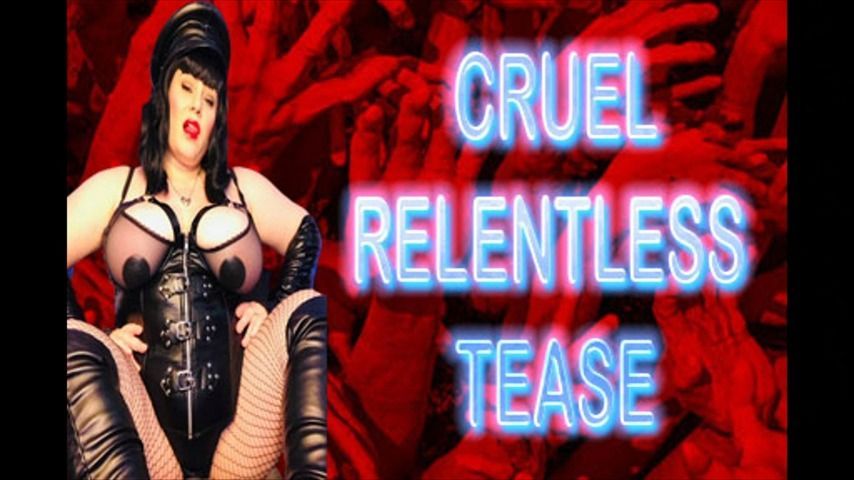 CRUEL RELENTLESS TEASE