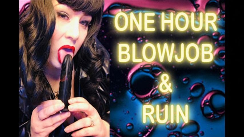 ONE HOUR BLOWJOB &amp; RUIN