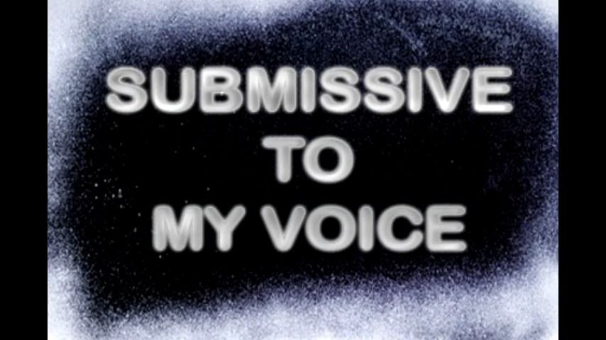 SUBMISSIVE TO MY VOICE