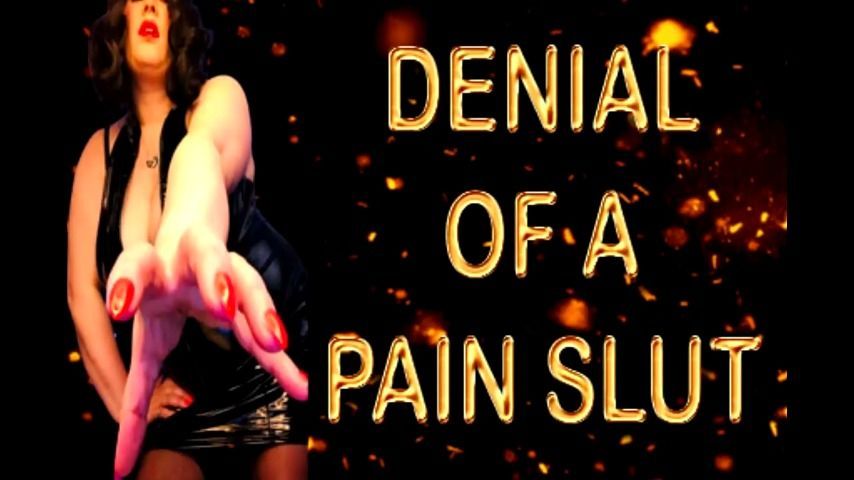 DENIAL OF A PAIN SLUT