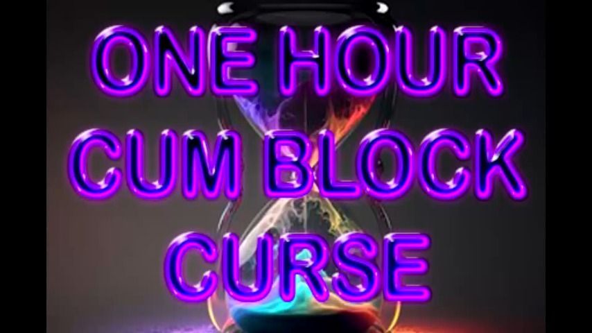 ONE HOUR CUM BLOCK CURSE