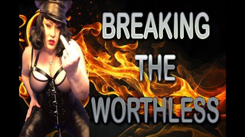 BREAKING THE WORTHLESS