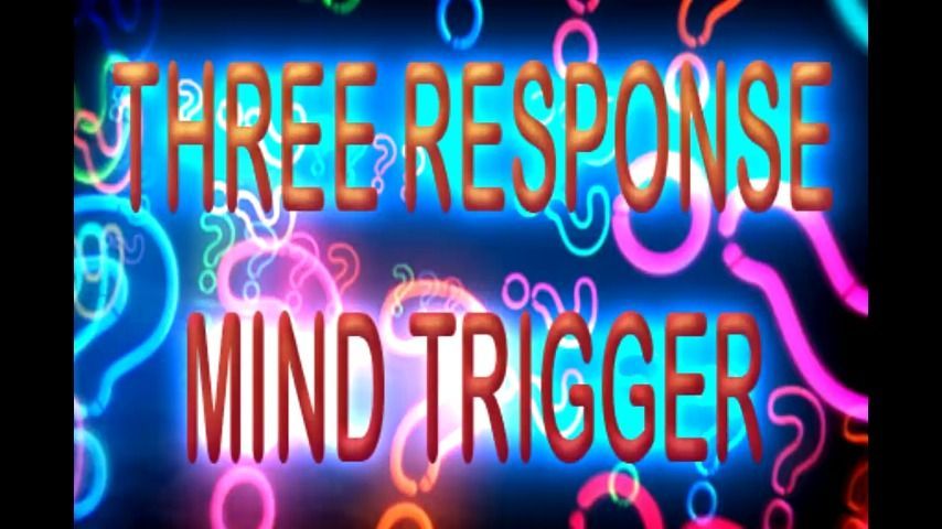 THREE RESPONSE MIND TRIGGER