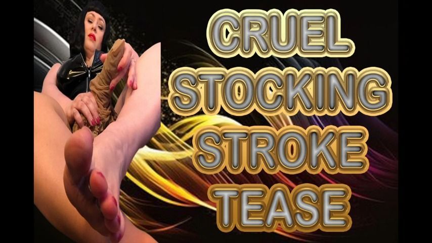 CRUEL STOCKING STROKE TEASE