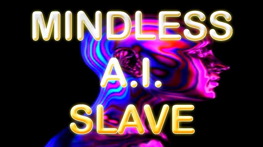 MINDLESS AI SLAVE