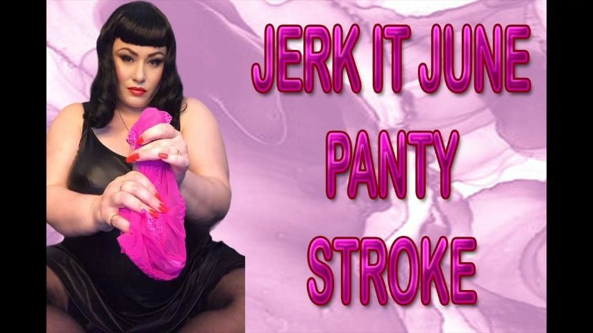 JERK IT JUNE PANTY STROKE