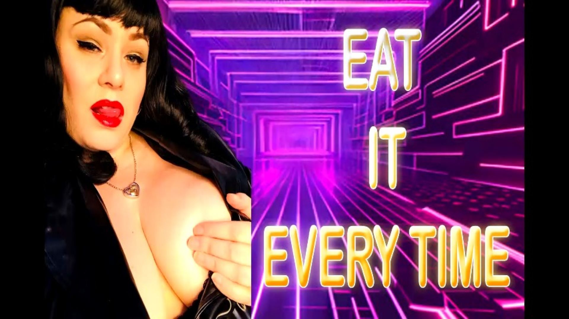 EAT IT EVERY TIME