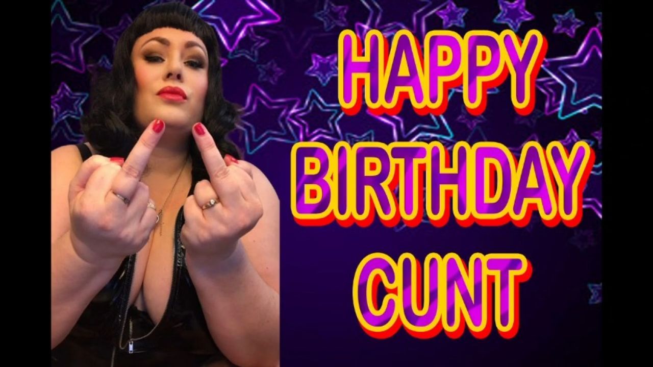 HAPPY BIRTHDAY CUNT