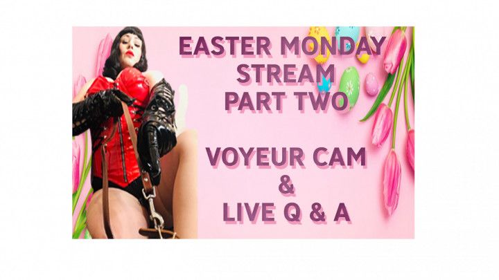 EASTER MONDAY LIVE STREAM PART TWO