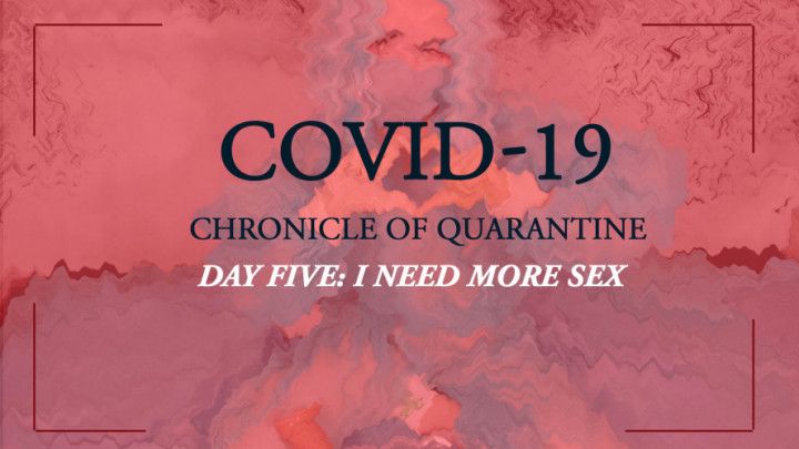 Chronicle of quarantine | day 5 - i need