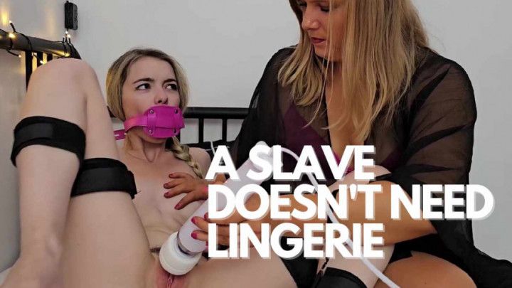 A slave doesn't need lingerie