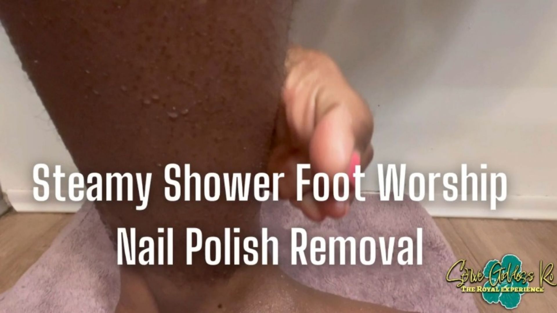 Steamy Shower Foot Worship and Nail Polish Removal Royal Ro