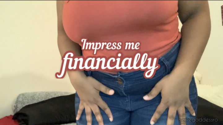 Impress me financially