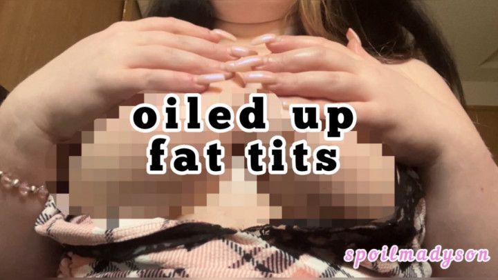 Oiled Up Fat Tits