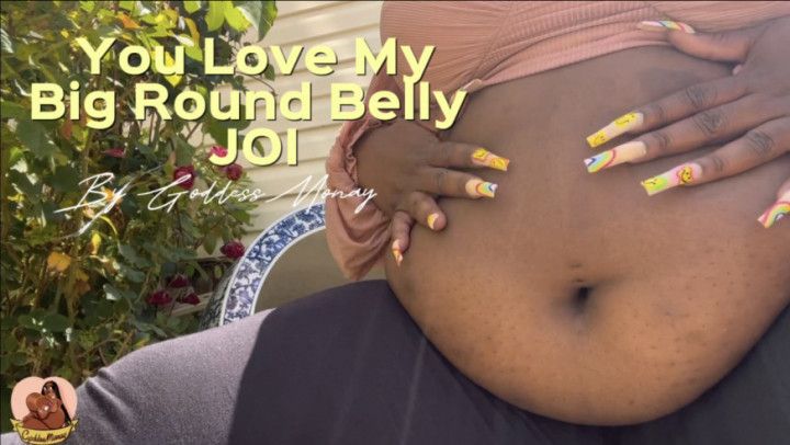 YOU LOVE MY BIG ROUND BELLY JOI BY GODDESSMONAY