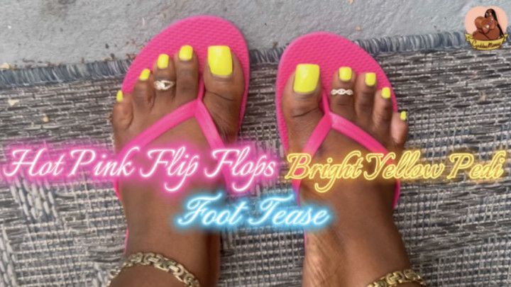 HOT PINK FLIP FLOPS AND BRIGHT YELLOW PEDI FOOT TEASE