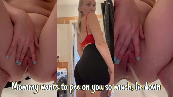 Mommy wants to pee on you so much, lie down