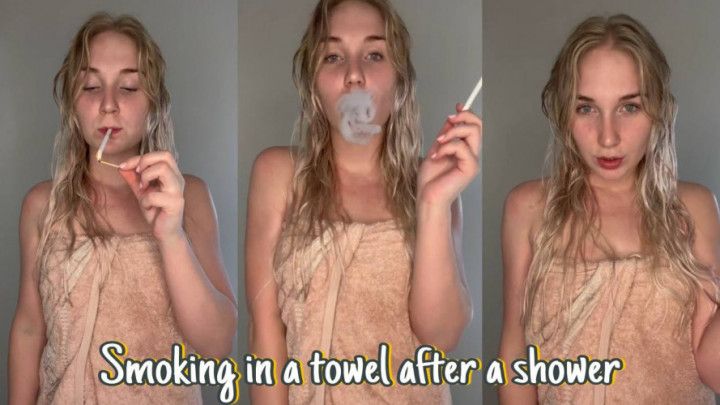 I smoke after a shower in towel