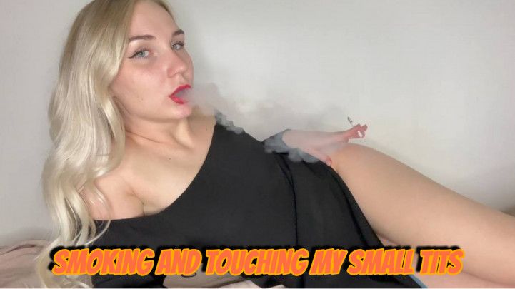 smoking and touching my small tits