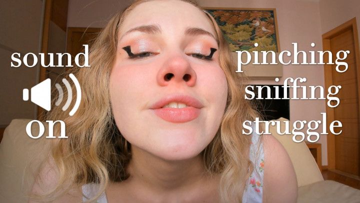 Nose Pinching, Struggle, Sniffing