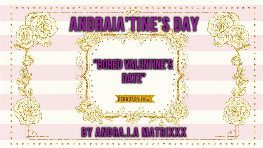 Ignored by Matrixxx; Bored Valentine's D