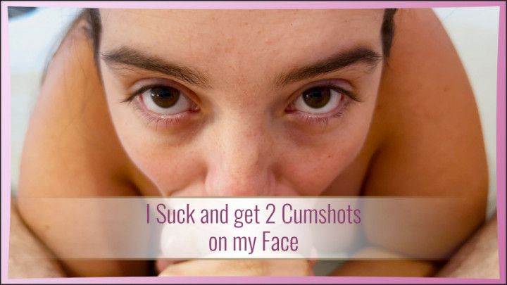 I Suck and get 2 Cumshots on my Face