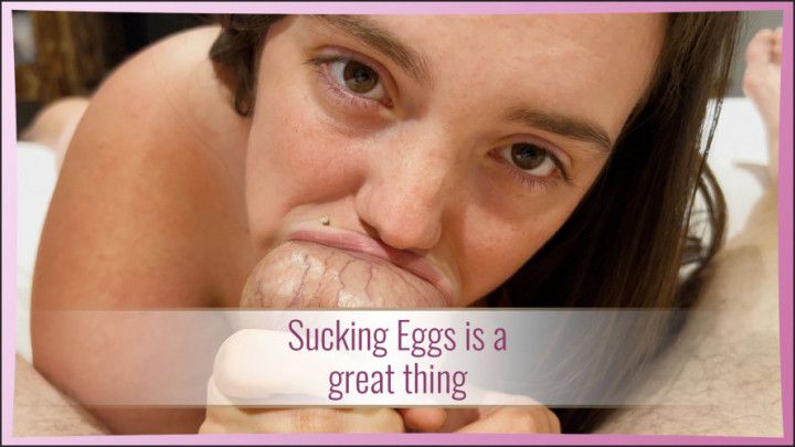 Sucking Eggs is a great thing