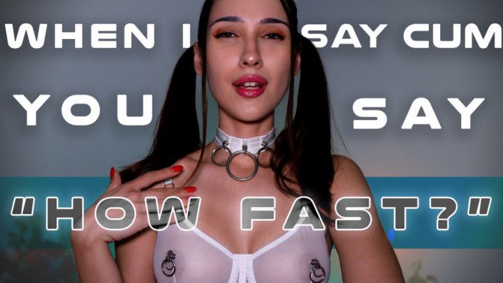 When I Say Cum You Say How Fast