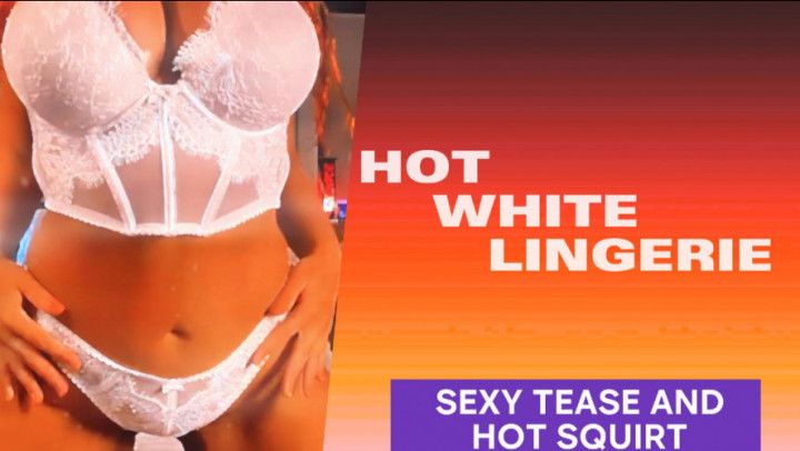 Hot white lingerie and stokings. Hot tease and hot squirt