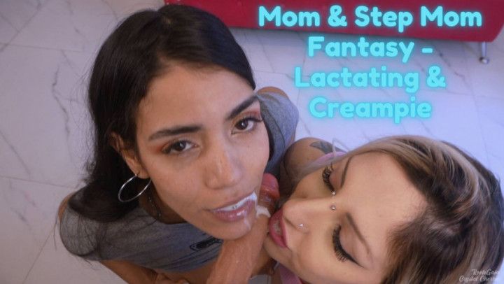 Mom and Step Mom Fantasy - Lactating and Creampie