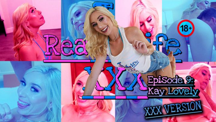 Real Life XXX Episode 9: Kay Lovely XXX
