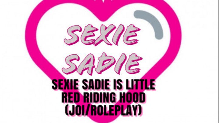 SEXIE SADIE IS LITTLE RED RIDINGHOOD