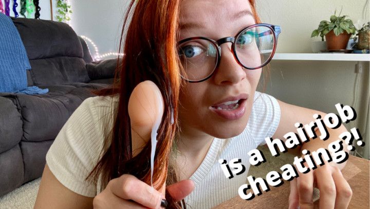 it's not cheating if it's a hairjob POV