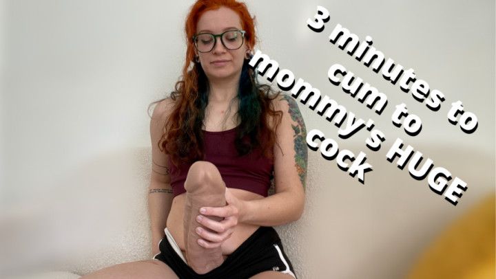 3 minutes to cum to mommy's huge cock