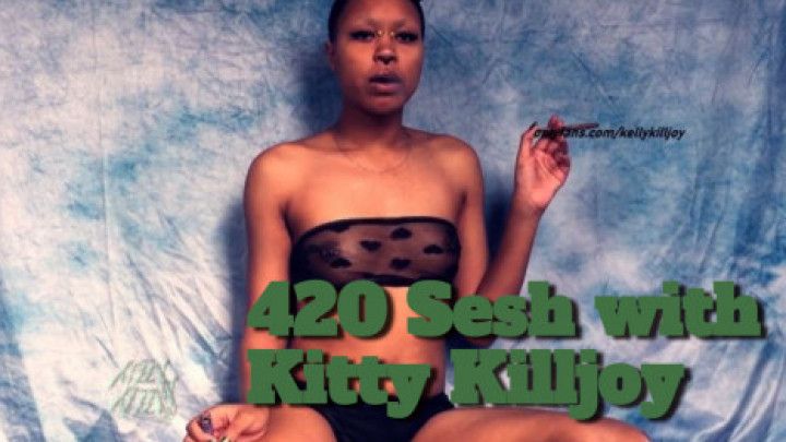 420 Sesh with Kitty Killjoy