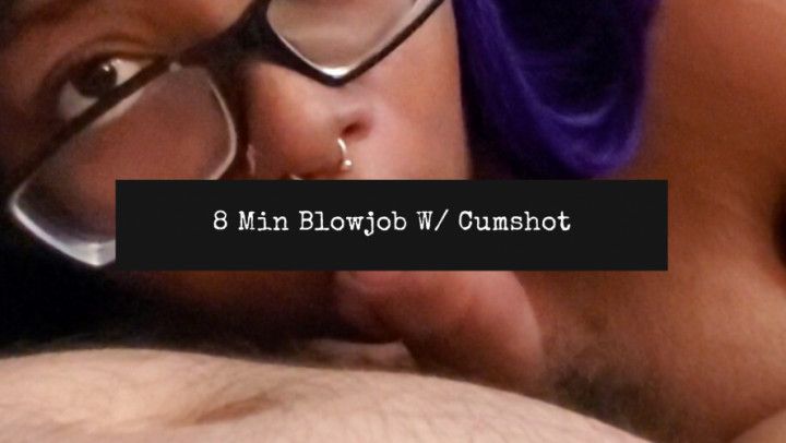 8 Minute Blowjob w/ Cumshot