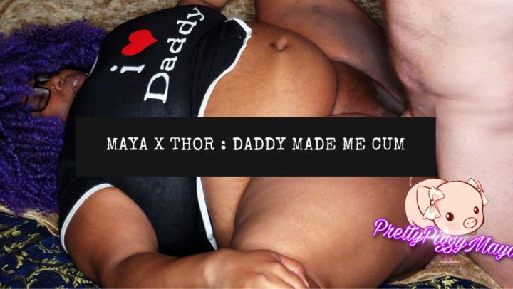 Maya X Thor : Daddy Made Me Cum