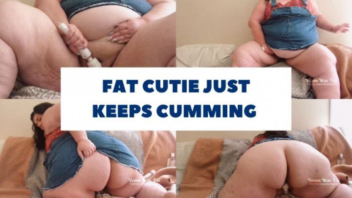 Fat cutie just keeps cumming