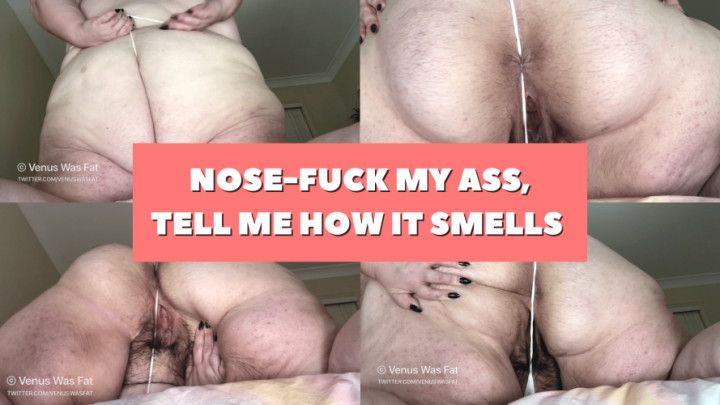 Nose fuck my ass, tell me how it smells